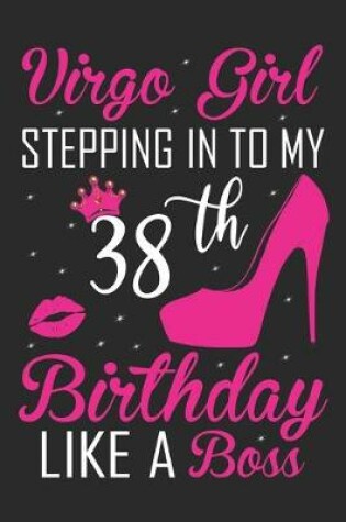 Cover of Virgo Girl Stepping In To My 38th Birthday Like A Boss