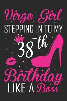 Book cover for Virgo Girl Stepping In To My 38th Birthday Like A Boss