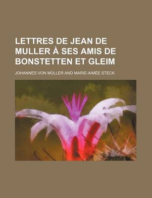 Book cover for Lettres de Jean de Muller a Ses Amis de Bonstetten Et Gleim