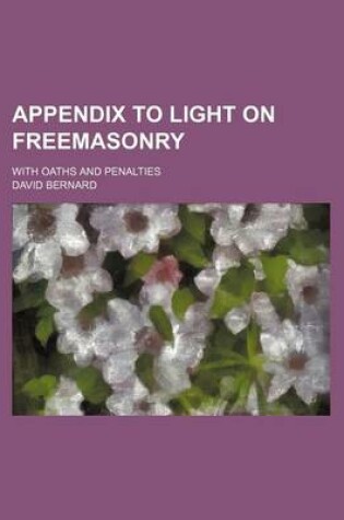 Cover of Appendix to Light on Freemasonry; With Oaths and Penalties