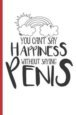 Book cover for You Can't Say Happiness Without Saying Penis