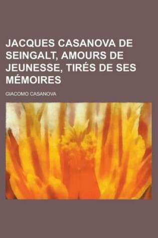 Cover of Jacques Casanova de Seingalt, Amours de Jeunesse, Tires de Ses Memoires