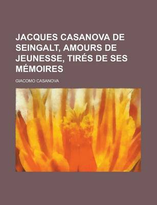 Book cover for Jacques Casanova de Seingalt, Amours de Jeunesse, Tires de Ses Memoires