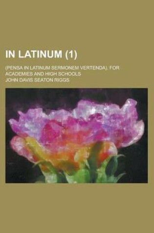 Cover of In Latinum; (Pensa in Latinum Sermonem Vertenda). for Academies and High Schools (1)