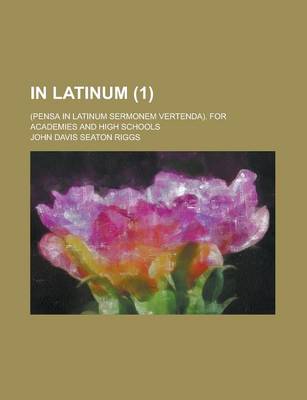 Book cover for In Latinum; (Pensa in Latinum Sermonem Vertenda). for Academies and High Schools (1)