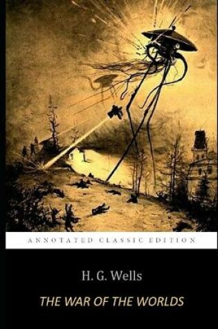 Cover of The War of the Worlds By H. G. WELLS "The Annotated Classic Edition"