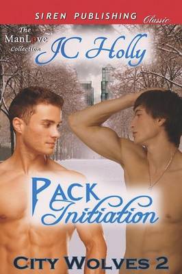 Book cover for Pack Initiation [City Wolves 2] (Siren Publishing Classic Manlove)