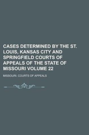 Cover of Cases Determined by the St. Louis, Kansas City and Springfield Courts of Appeals of the State of Missouri Volume 22