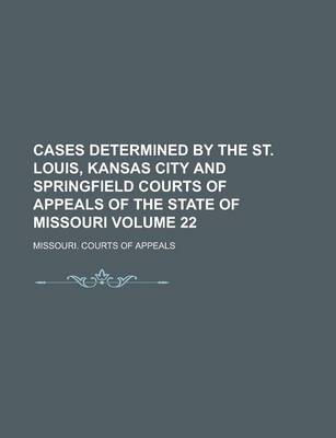 Book cover for Cases Determined by the St. Louis, Kansas City and Springfield Courts of Appeals of the State of Missouri Volume 22