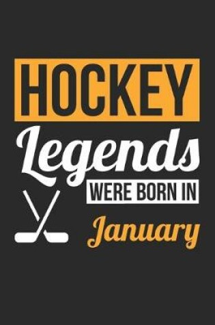 Cover of Hockey Legends Were Born In January - Hockey Journal - Hockey Notebook - Birthday Gift for Hockey Player