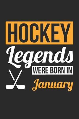 Book cover for Hockey Legends Were Born In January - Hockey Journal - Hockey Notebook - Birthday Gift for Hockey Player