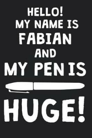 Cover of Hello! My Name Is FABIAN And My Pen Is Huge!