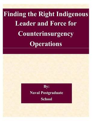 Book cover for Finding the Right Indigenous Leader and Force for Counterinsurgency Operations