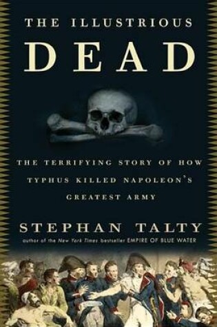 Cover of Illustrious Dead, The: The Terrifying Story of How Typhus Killed Napoleon's Greatest Army