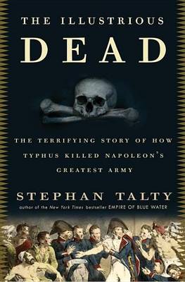 Book cover for Illustrious Dead, The: The Terrifying Story of How Typhus Killed Napoleon's Greatest Army