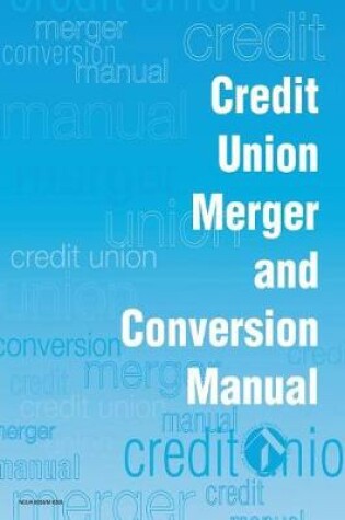 Cover of Credit Union Merger and Conversion Manual