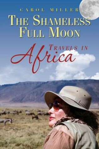 Cover of The Shameless Full Moon, Travels in Africa