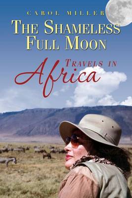 Book cover for The Shameless Full Moon, Travels in Africa