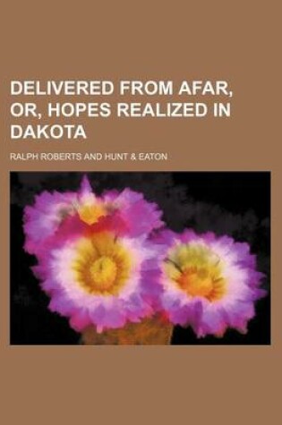 Cover of Delivered from Afar, Or, Hopes Realized in Dakota