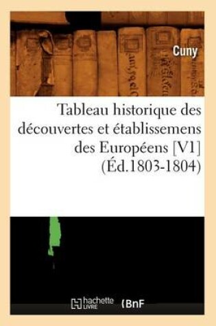 Cover of Tableau Historique Des Decouvertes Et Etablissemens Des Europeens [V1] (Ed.1803-1804)