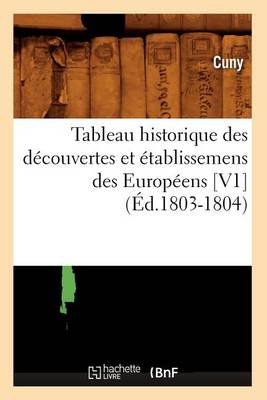 Book cover for Tableau Historique Des Decouvertes Et Etablissemens Des Europeens [V1] (Ed.1803-1804)