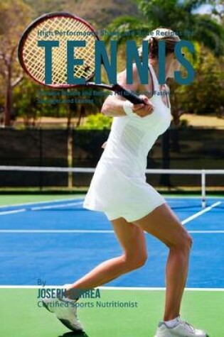 Cover of High Performance Shake and Juice Recipes for Tennis