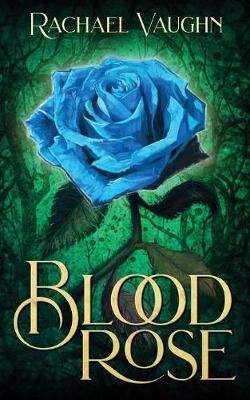 Blood Rose by Rachael Vaughn