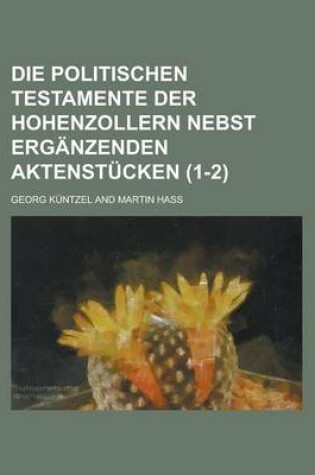 Cover of Die Politischen Testamente Der Hohenzollern Nebst Erganzenden Aktenstucken (1-2)