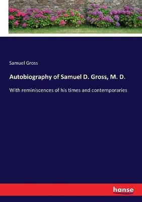 Book cover for Autobiography of Samuel D. Gross, M. D.