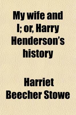 Book cover for My Wife and I (Volume 8); Or, Harry Henderson's History