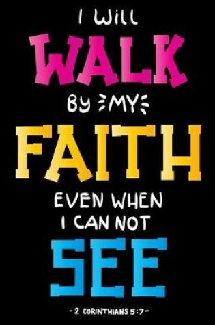 Cover of I will walk by my faith even when I can not see 2 Corinthians 5