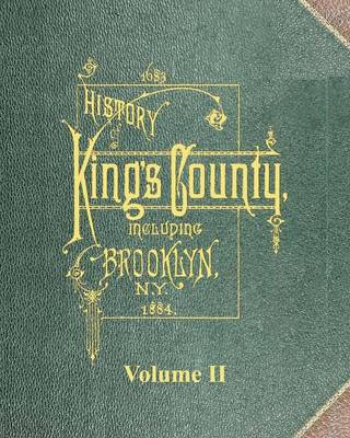 Book cover for History of Kings County Including Brooklyn N. Y. from 1683 to 1883 Vol 2