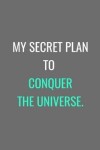 Book cover for My Secret Plan To Conquer The Universe.