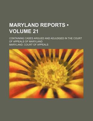 Book cover for Maryland Reports (Volume 21); Containing Cases Argued and Adjudged in the Court of Appeals of Maryland