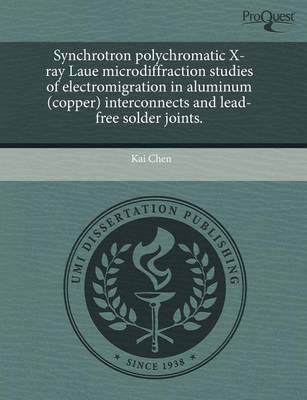 Book cover for Synchrotron Polychromatic X-Ray Laue Microdiffraction Studies of Electromigration in Aluminum (Copper) Interconnects and Lead-Free Solder Joints