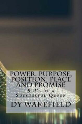 Cover of Power, Purpose, Position, Place and Promise