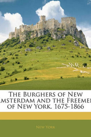 Cover of The Burghers of New Amsterdam and the Freemen of New York. 1675-1866