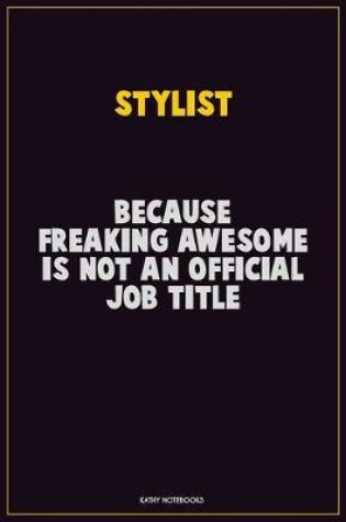 Cover of Stylist, Because Freaking Awesome Is Not An Official Job Title