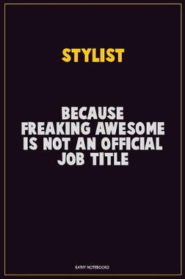 Book cover for Stylist, Because Freaking Awesome Is Not An Official Job Title