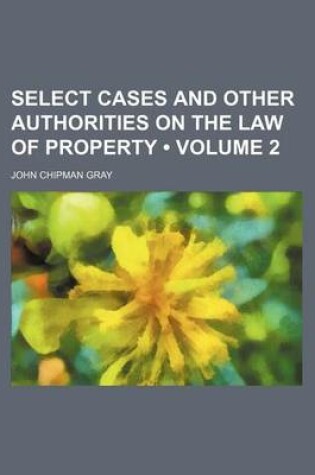 Cover of Select Cases and Other Authorities on the Law of Property (Volume 2)