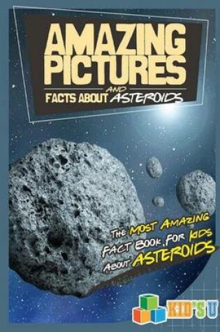 Cover of Amazing Pictures and Facts about Asteroids