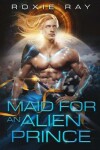 Book cover for Maid For An Alien Prince