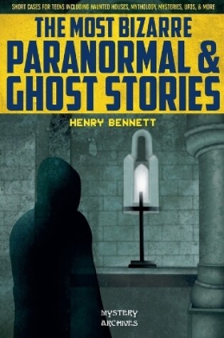 Cover of The Most Bizarre Paranormal & Ghost Stories