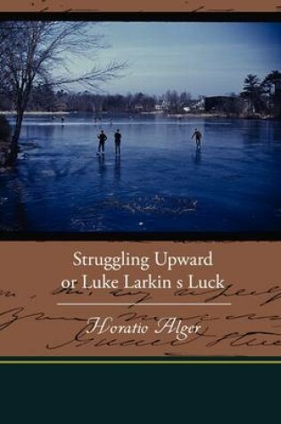 Cover of Struggling Upward or Luke Larkin s Luck
