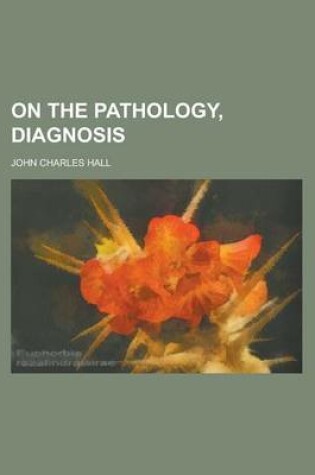 Cover of On the Pathology, Diagnosis