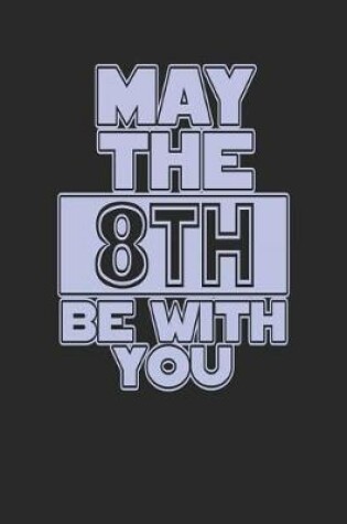 Cover of May the 8th Be with You