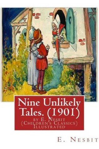 Cover of Nine Unlikely Tales. (1901) by E. Nesbit (Children's Classics) Illustrated