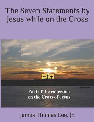 Book cover for The Seven Statements by Jesus while on the Cross