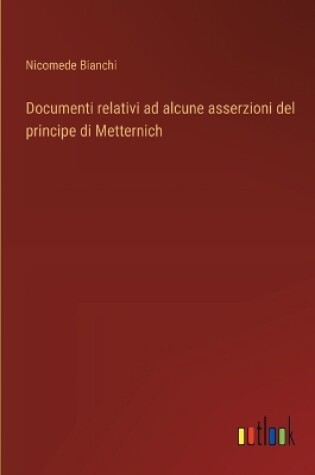 Cover of Documenti relativi ad alcune asserzioni del principe di Metternich