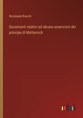 Book cover for Documenti relativi ad alcune asserzioni del principe di Metternich